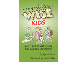 Wireless Wise Kids: Safer Ways to Use Mobile & Wireless Technology